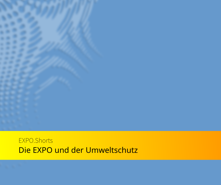 EXPO 2020 - eine Weltausstellung "nach" Corona?