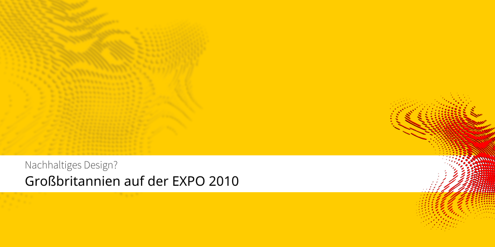 Der Britische Pavillon auf der EXPO 2010